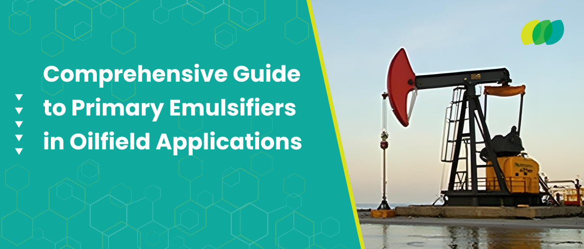 Comprehensive Guide to Primary Emulsifiers in Oilfield Applications