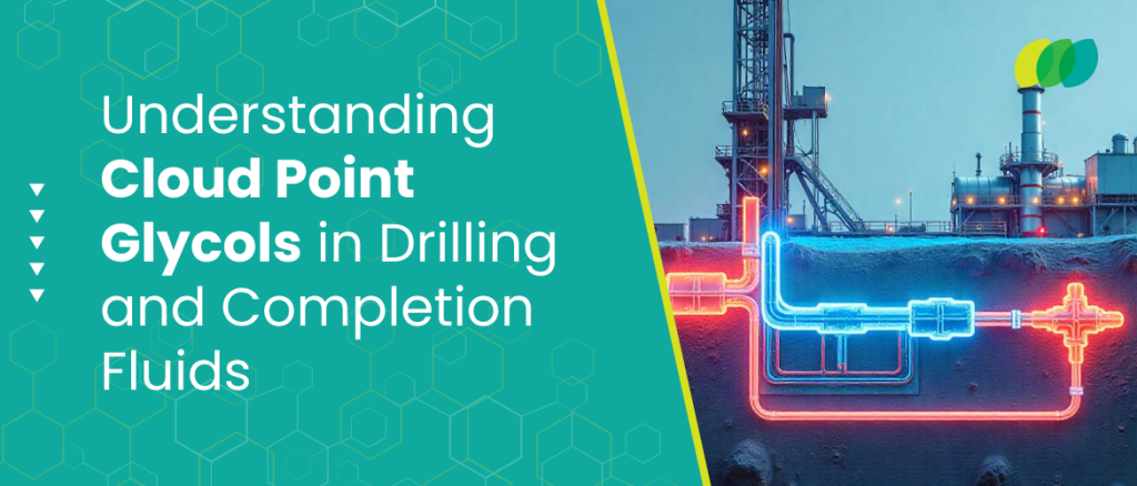 Understanding Cloud Point Glycols in Drilling and Completion Fluids