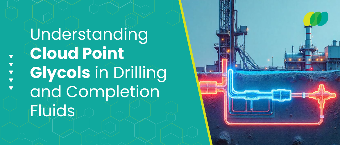 Understanding Cloud Point Glycols in Drilling and Completion Fluids