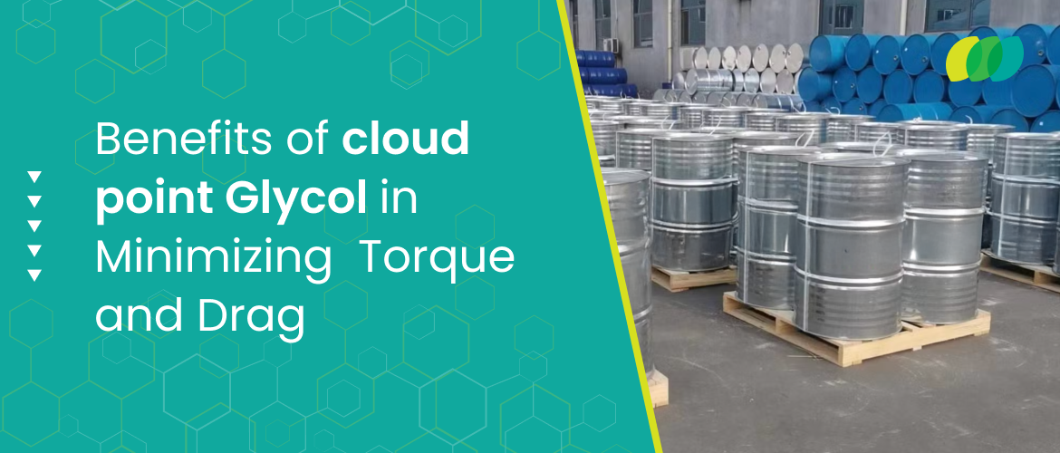 Benefits of Cloud Point Glycol in Minimizing Torque and Drag