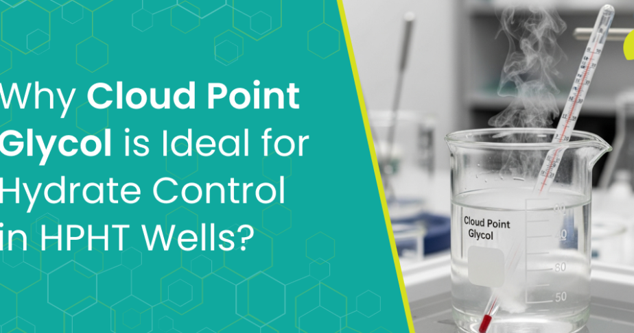 Why Cloud Point Glycol Is Ideal for Hydrate Control in HPHT Wells