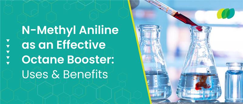 N-Methyl Aniline as an Effective Octane Booster: Uses & Benefits