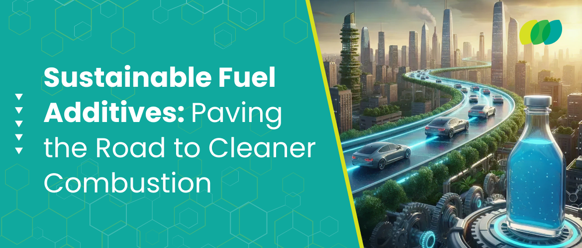 Sustainable Fuel Additives: Paving the Road to Cleaner Combustion