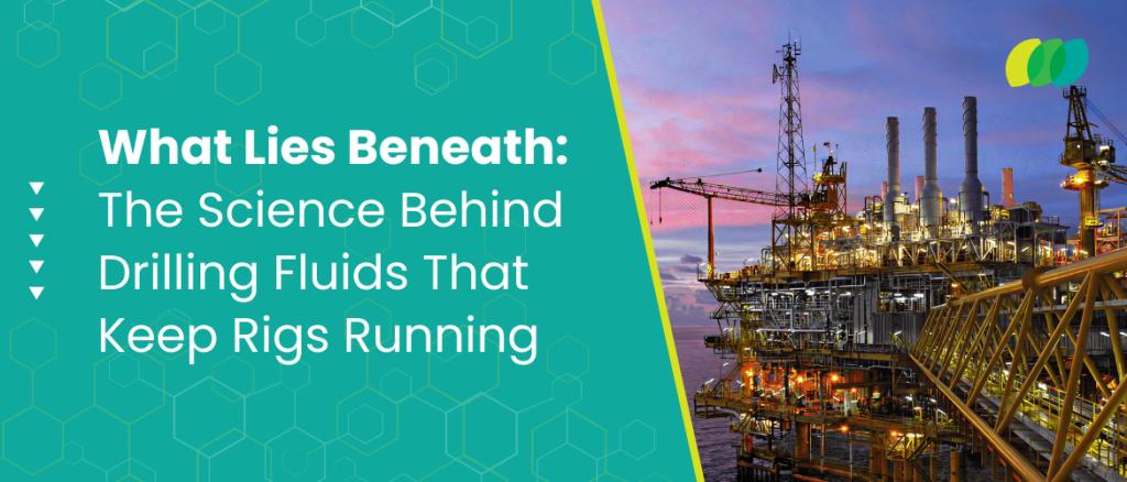 What Lies Beneath: The Science Behind Drilling Fluids That Keep Rigs Running