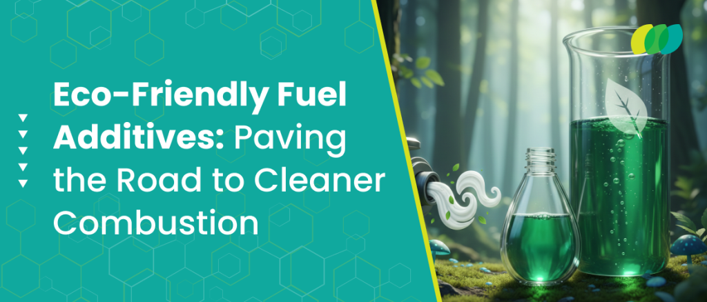 Eco-Friendly Fuel Additives_ Paving the Road to Cleaner Combustion
