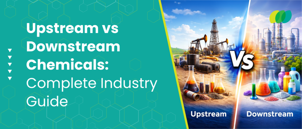 Upstream vs Downstream Chemicals_ Complete Industry Guide