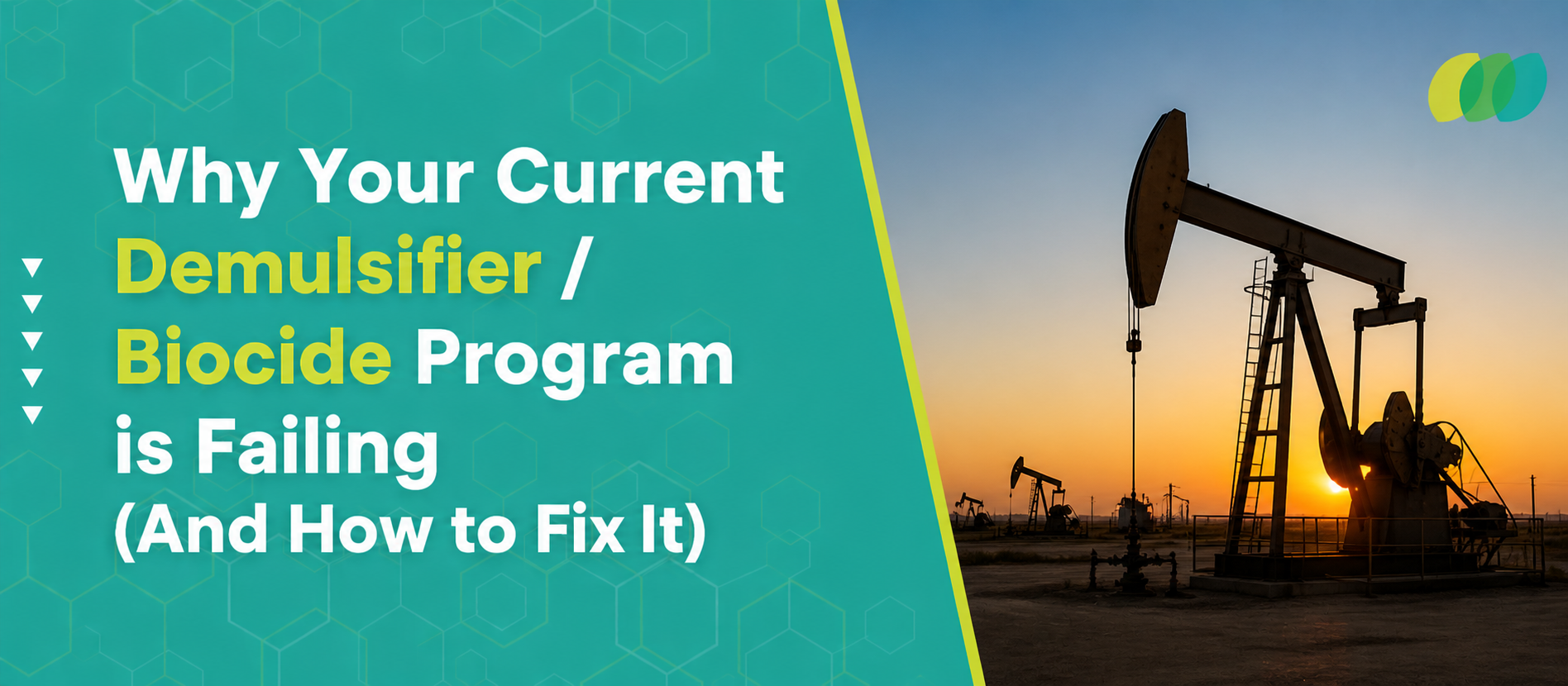 Why Your Current Demulsifier / Biocide Program is Failing (And How to Fix It)